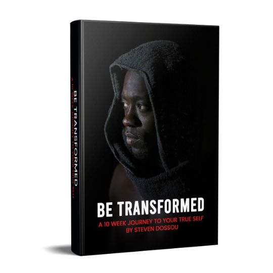 Be Transformed: How To Live Free of Fear, Self-doubt and Low Self-esteem, by Steven Dossou